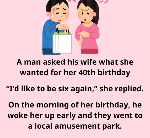 A Man Asked His Wife What She Wanted For Her 40th Birthday