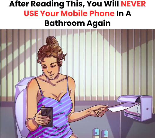 After Reading This, You Will Never Use Your Mobile Phone In A Bathroom Again