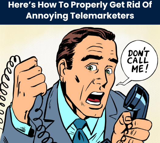 Here’s How To Properly Get Rid Of Annoying Telemarketers