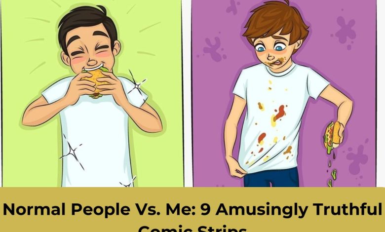 Normal People Vs. Me: 9 Amusingly Truthful Comic Strips