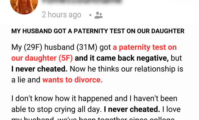 My Husband Got a Paternity Test on Our Daughter and It Came Back Negative but I Never Cheated e1726538574588